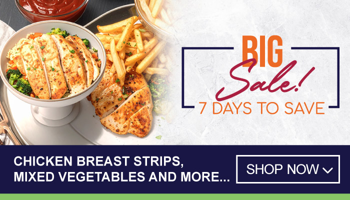 7 Days Massive Savings on Chicken Breast Strips, Mixed Vegetables and more
